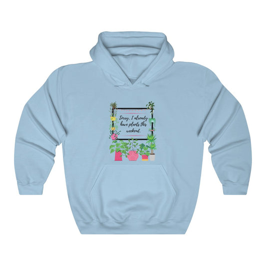SORRY I ALREADY HAVE PLANTS THIS WEEKEND, Light Blue Garden Unisex Heavy Blend Hooded Sweatshirt
