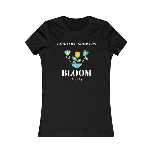 "Good Life Grower's - Bloom Daily", Black, Women's Favorite Tee
