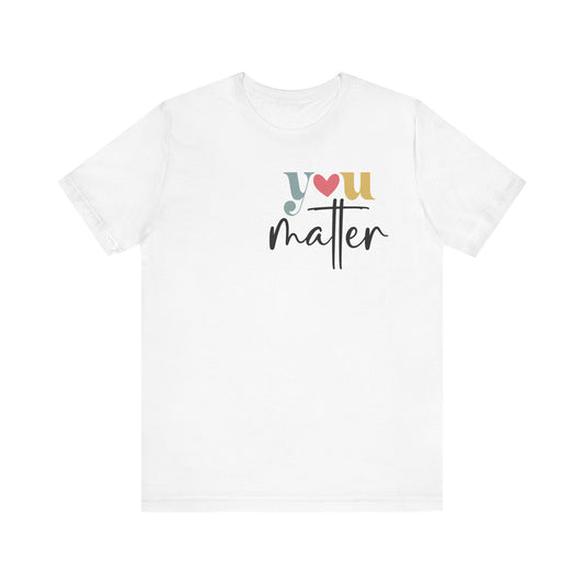 "You Matter" Heart Tee – Spread Love & Positivity, 8 sizes, Unisex Jersey Short Sleeve Tee